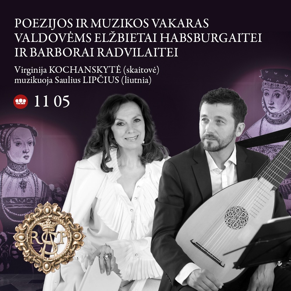 Poezijos ir muzikos vakaras „Tavo švelnūs pirštai dar mano rankoj neatvėsę...“ Meninė impresija kilniosioms karalienėms Elžbietai Habsburgaitei ir Barborai Radvilaitei