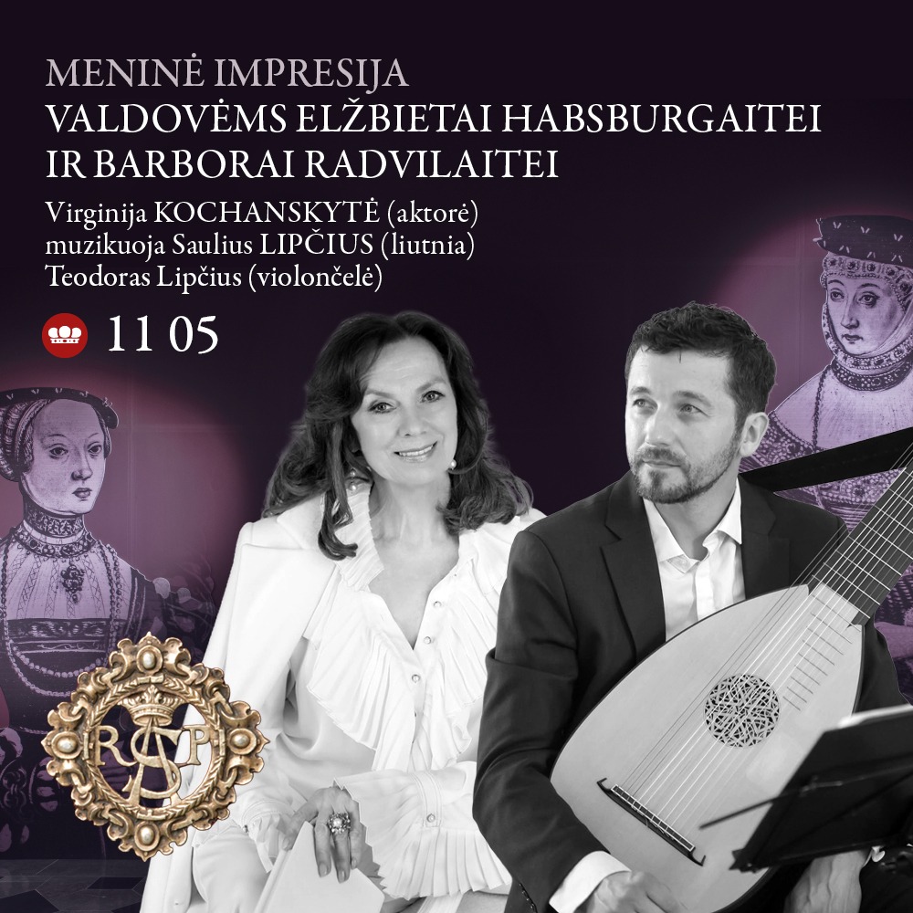 „Tavo švelnūs pirštai dar mano rankoj neatvėsę...“ Meninė impresija kilniosioms karalienėms Elžbietai Habsburgaitei ir Barborai Radvilaitei
