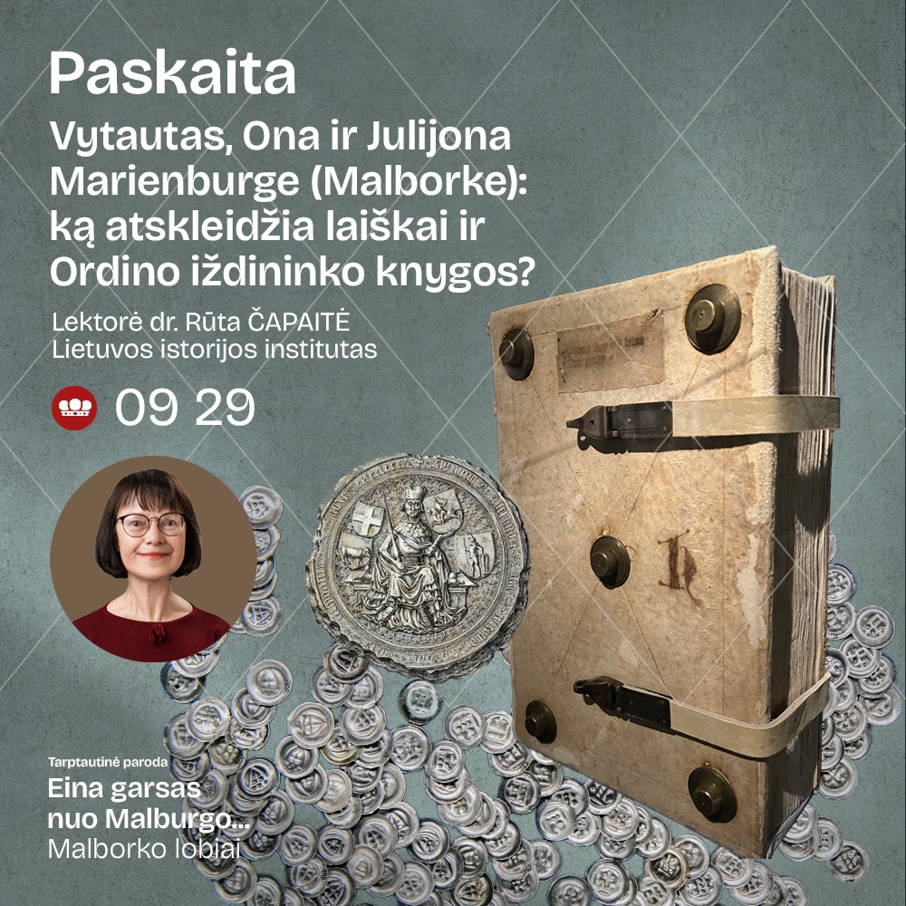 Paskaita „Vytautas, Ona ir Julijona Marienburge (Malborke): ką atskleidžia laiškai ir Ordino iždininko knygos?“