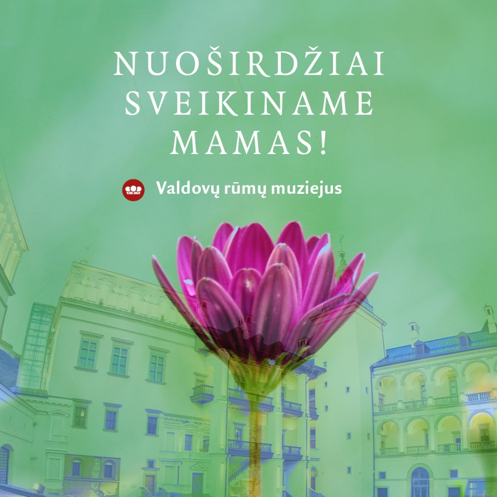 Valdovų rūmų muziejus sveikina mamas ir primena, kad per šventes nedirbs