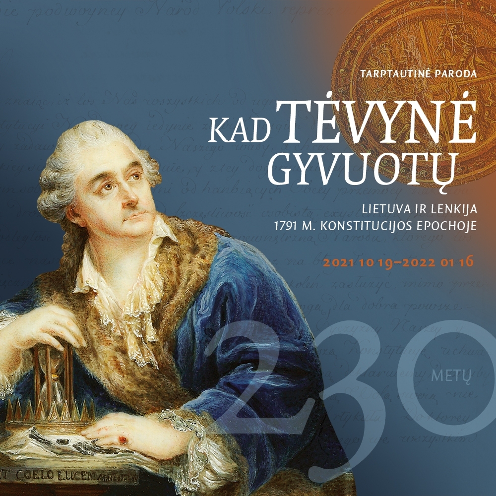 Netrukus – tarptautinė paroda „KAD TĖVYNĖ GYVUOTŲ. Lietuva ir Lenkija 1791 m. konstitucijos epochoje“