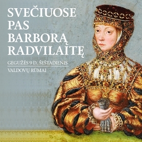 Svečiuose pas Barborą Radvilaitę