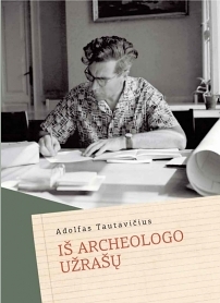 Adolfo Tautavičiaus (1925–2006) dienoraščio pagrindu išleistos knygos „Iš archeologo užrašų“ pristatymas 