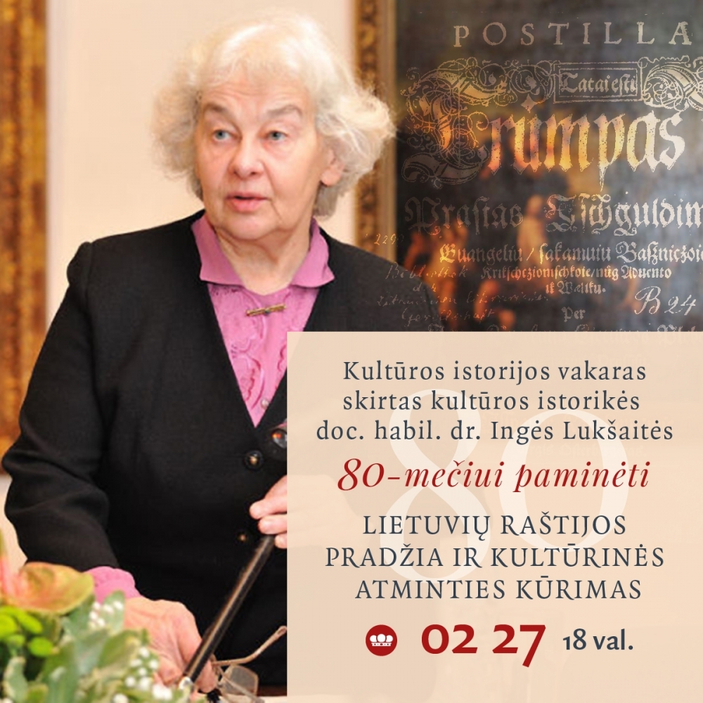 Kultūros istorijos vakaras „Lietuvių raštijos pradžia ir kultūrinės atminties kūrimas“, skirtas kultūros istorikės doc. habil. dr. Ingės Lukšaitės 80-mečiui paminėti