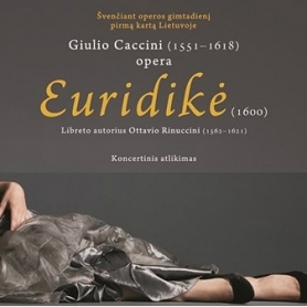 Commemorating birth of the opera in Lithuania – for the first time will be performed G. R. Caccini opera „Euridice“