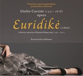Commemorating birth of the opera in Lithuania – for the first time will be performed G. R. Caccini opera „Euridice“