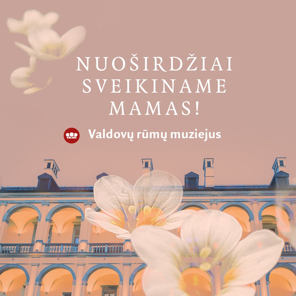 Valdovų rūmų muziejus sveikina mamas ir primena, kad per šventę nedirbs